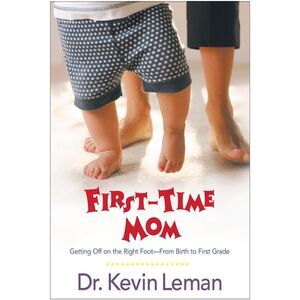 First-Time Mom: Getting Off on the Right Foot from Birth to First Grade -- Kevin